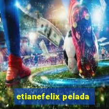 etianefelix pelada